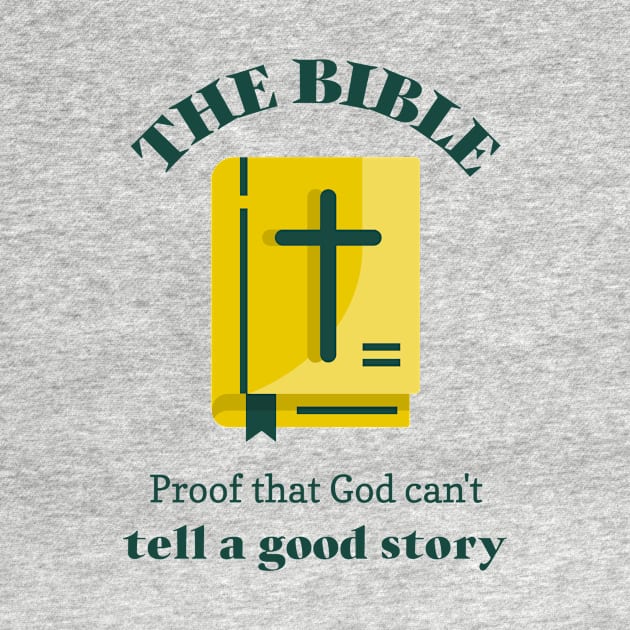 Bible- proof that god can't tell a good story by DnJ Designs